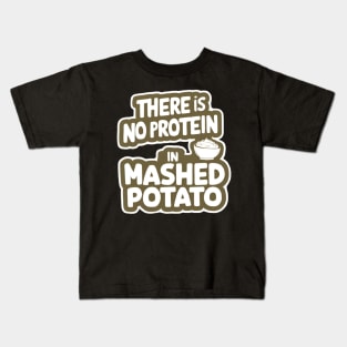 There Is No Protein in Mashed Potato Kids T-Shirt